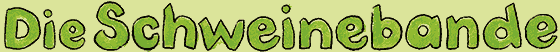 Die Schweinebande