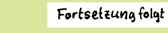 Fortsetzung folgt